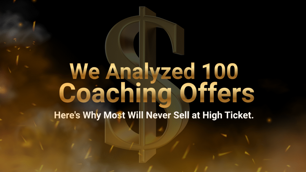 We Analyzed 100 Coaching Offers. Here's Why Most Will Never Sell at High Ticket.